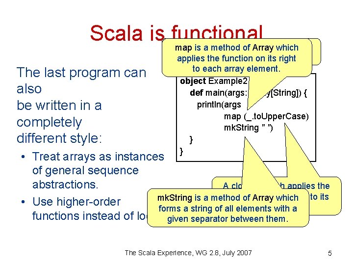 Scala is functional Arrays are instances of sequences map is a method of Array