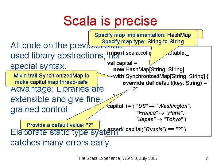 Scala is precise Specify kind of collections: mutable Specify map implementation: Hash. Map Specify