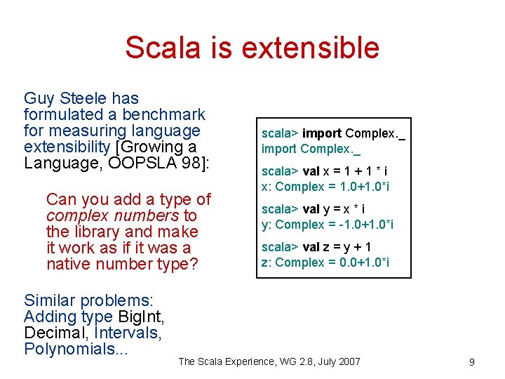 Scala is extensible Guy Steele has formulated a benchmark for measuring language extensibility [Growing