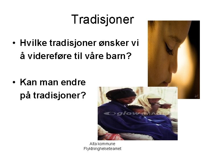 Tradisjoner • Hvilke tradisjoner ønsker vi å videreføre til våre barn? • Kan man