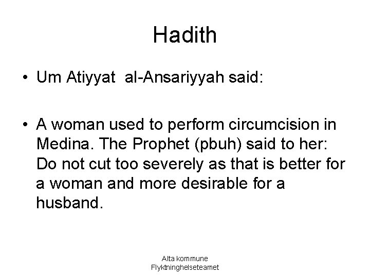 Hadith • Um Atiyyat al-Ansariyyah said: • A woman used to perform circumcision in