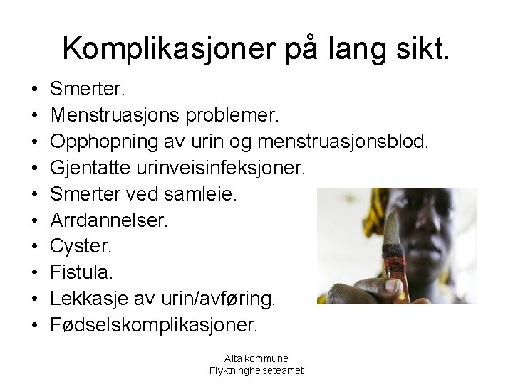 Komplikasjoner på lang sikt. • • • Smerter. Menstruasjons problemer. Opphopning av urin og