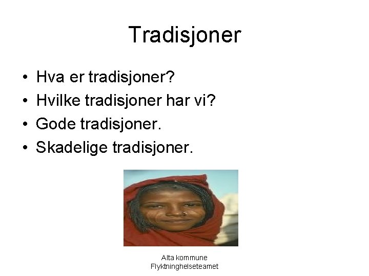 Tradisjoner • • Hva er tradisjoner? Hvilke tradisjoner har vi? Gode tradisjoner. Skadelige tradisjoner.