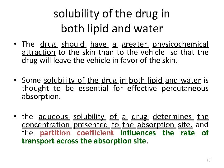 solubility of the drug in both lipid and water • The drug should have