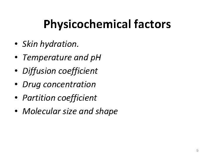 Physicochemical factors • • • Skin hydration. Temperature and p. H Diffusion coefficient Drug