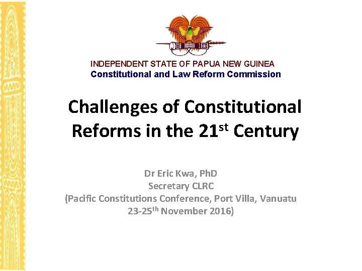 INDEPENDENT STATE OF PAPUA NEW GUINEA Constitutional and Law Reform Commission Challenges of Constitutional