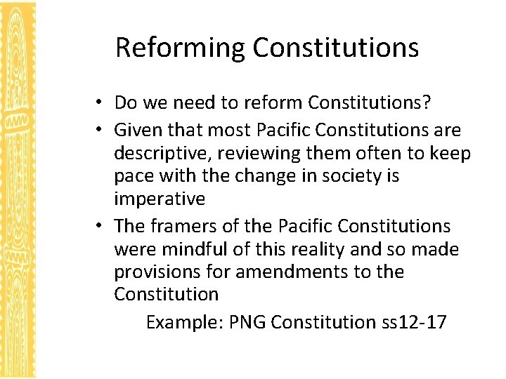 Reforming Constitutions • Do we need to reform Constitutions? • Given that most Pacific