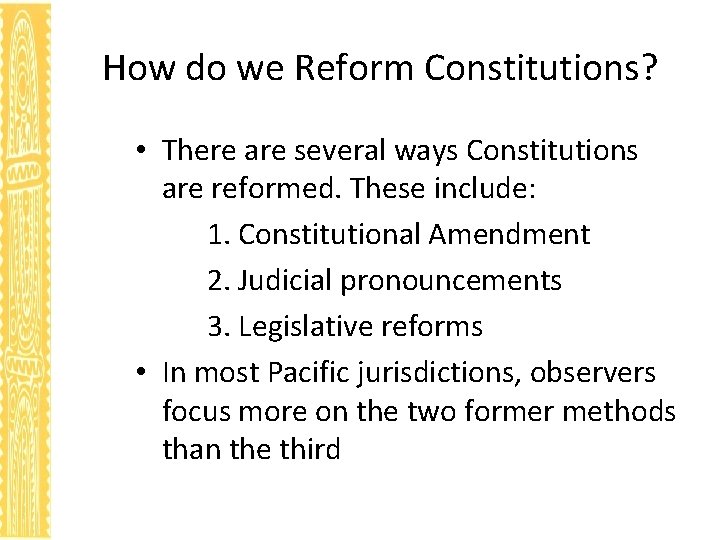 How do we Reform Constitutions? • There are several ways Constitutions are reformed. These