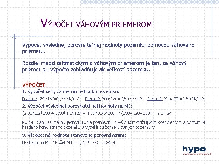 VÝPOČET VÁHOVÝM PRIEMEROM Výpočet výslednej porovnateľnej hodnoty pozemku pomocou váhového priemeru. Rozdiel medzi aritmetickým