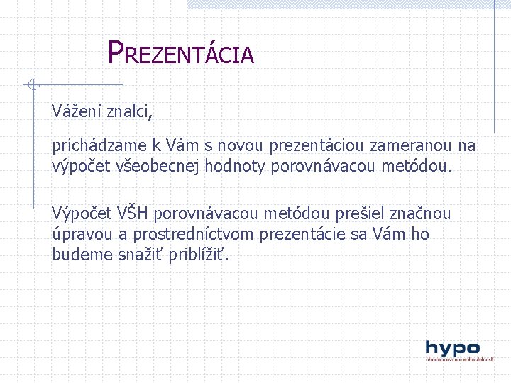 PREZENTÁCIA Vážení znalci, prichádzame k Vám s novou prezentáciou zameranou na výpočet všeobecnej hodnoty