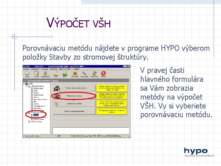 VÝPOČET VŠH Porovnávaciu metódu nájdete v programe HYPO výberom položky Stavby zo stromovej štruktúry.