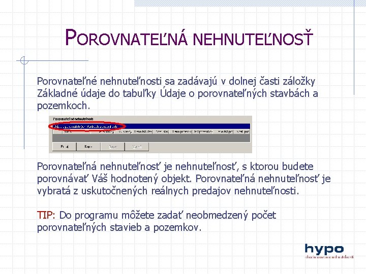 POROVNATEĽNÁ NEHNUTEĽNOSŤ Porovnateľné nehnuteľnosti sa zadávajú v dolnej časti záložky Základné údaje do tabuľky