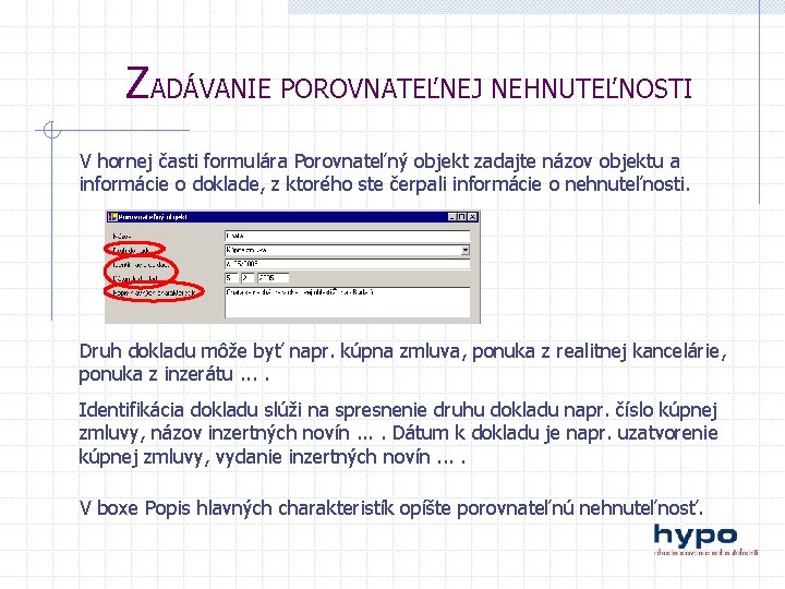 ZADÁVANIE POROVNATEĽNEJ NEHNUTEĽNOSTI V hornej časti formulára Porovnateľný objekt zadajte názov objektu a informácie