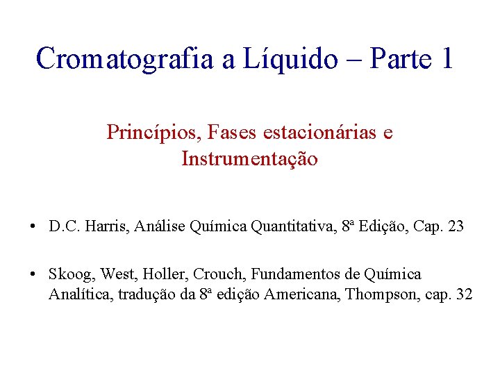 Cromatografia a Líquido – Parte 1 Princípios, Fases estacionárias e Instrumentação • D. C.