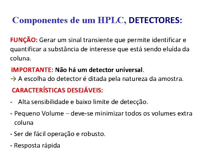 Componentes de um HPLC, DETECTORES: FUNÇÃO: Gerar um sinal transiente que permite identificar e