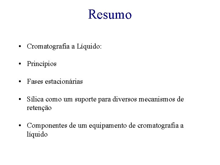 Resumo • Cromatografia a Líquido: • Princípios • Fases estacionárias • Sílica como um