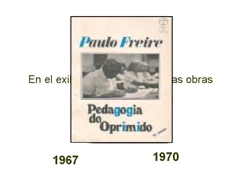 En el exilio escribe sus primeras obras importantes: 1967 1970 