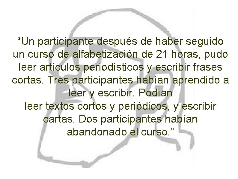 “Un participante después de haber seguido un curso de alfabetización de 21 horas, pudo