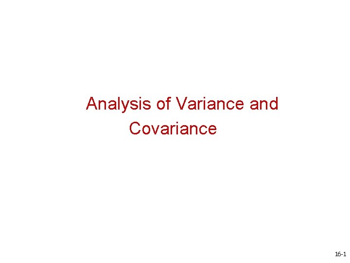  Analysis of Variance and Covariance 16 -1 