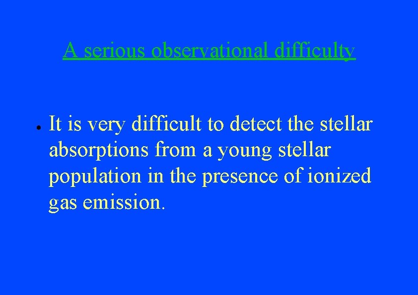 A serious observational difficulty ● It is very difficult to detect the stellar absorptions