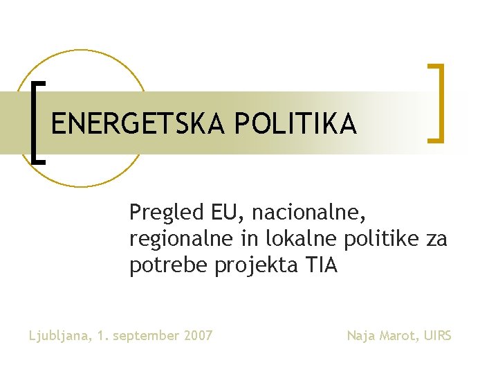 ENERGETSKA POLITIKA Pregled EU, nacionalne, regionalne in lokalne politike za potrebe projekta TIA Ljubljana,