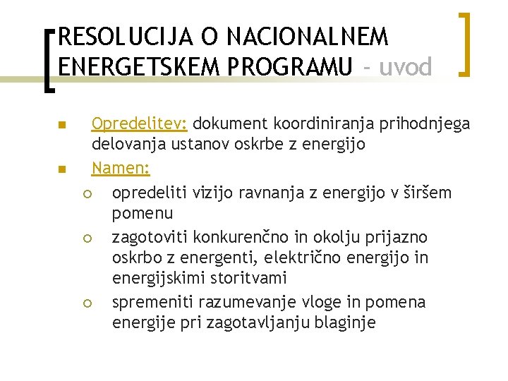 RESOLUCIJA O NACIONALNEM ENERGETSKEM PROGRAMU - uvod n n Opredelitev: dokument koordiniranja prihodnjega delovanja