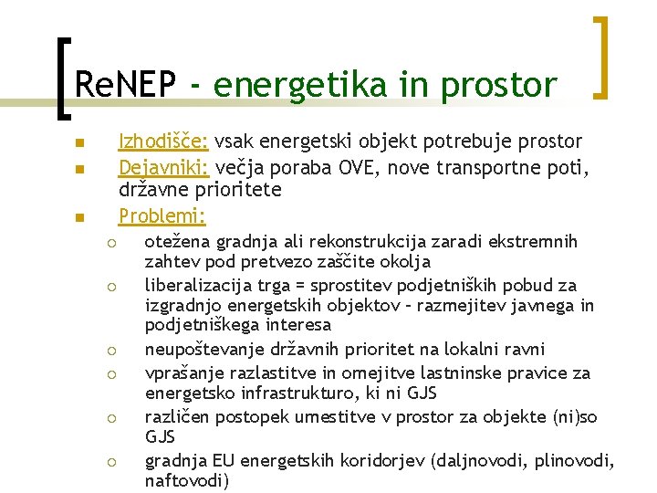 Re. NEP - energetika in prostor Izhodišče: vsak energetski objekt potrebuje prostor Dejavniki: večja