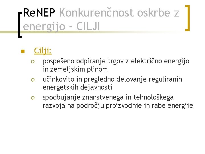 Re. NEP Konkurenčnost oskrbe z energijo - CILJI n Cilji: ¡ ¡ ¡ pospešeno