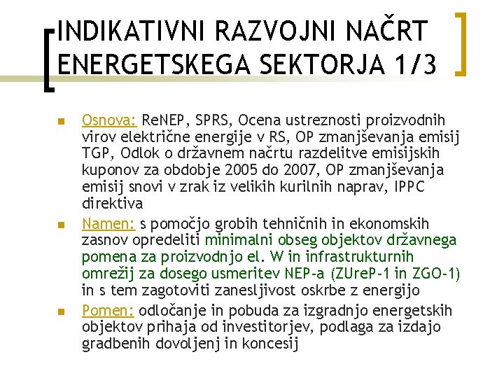 INDIKATIVNI RAZVOJNI NAČRT ENERGETSKEGA SEKTORJA 1/3 n n n Osnova: Re. NEP, SPRS, Ocena