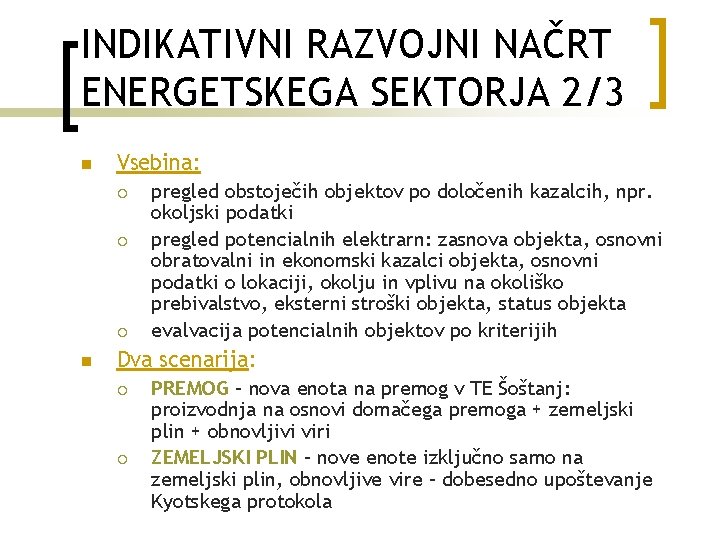 INDIKATIVNI RAZVOJNI NAČRT ENERGETSKEGA SEKTORJA 2/3 n Vsebina: ¡ ¡ ¡ n pregled obstoječih