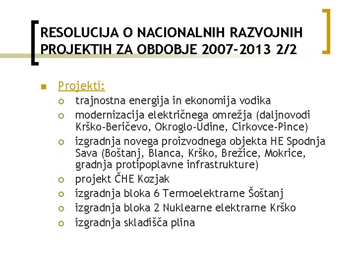 RESOLUCIJA O NACIONALNIH RAZVOJNIH PROJEKTIH ZA OBDOBJE 2007 -2013 2/2 n Projekti: ¡ ¡