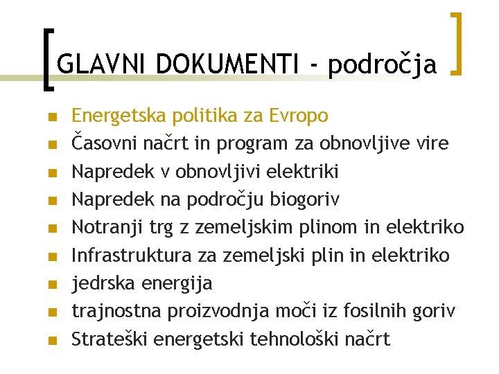 GLAVNI DOKUMENTI - področja n n n n n Energetska politika za Evropo Časovni