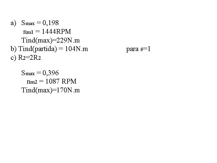 a) Smax = 0, 198 nm 1 = 1444 RPM Tind(max)=229 N. m b)