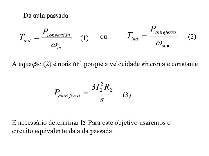 Da aula passada: (1) ou (2) A equação (2) é mais útil porque a