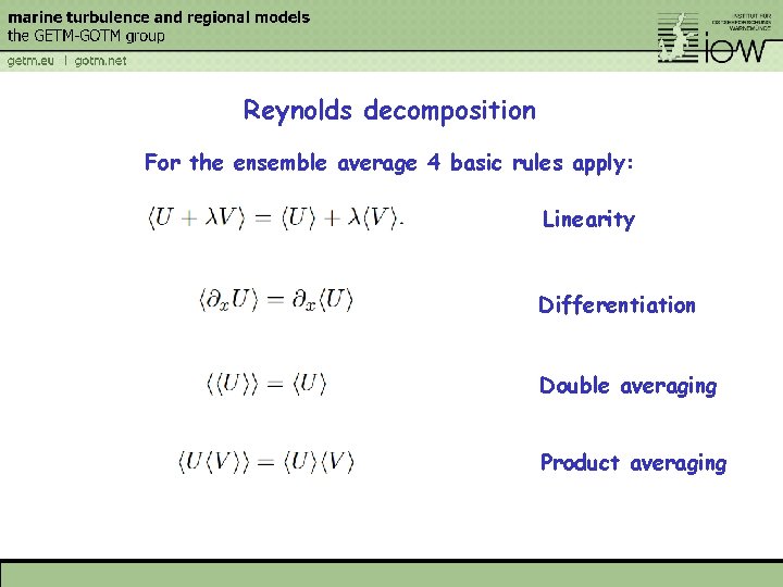 Reynolds decomposition For the ensemble average 4 basic rules apply: Linearity Differentiation Double averaging