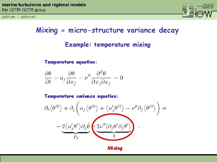 Mixing = micro-structure variance decay Example: temperature mixing Temperature equation: Temperature variance equation: Mixing