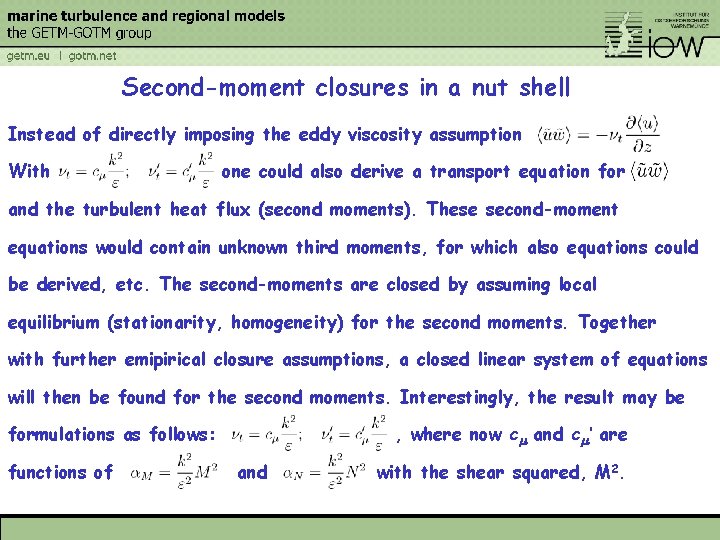 Second-moment closures in a nut shell Instead of directly imposing the eddy viscosity assumption