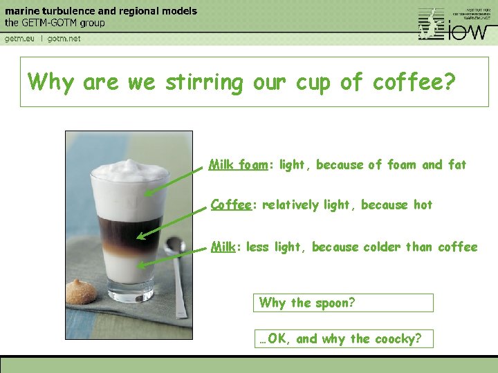 Why are we stirring our cup of coffee? Milk foam: light, because of foam