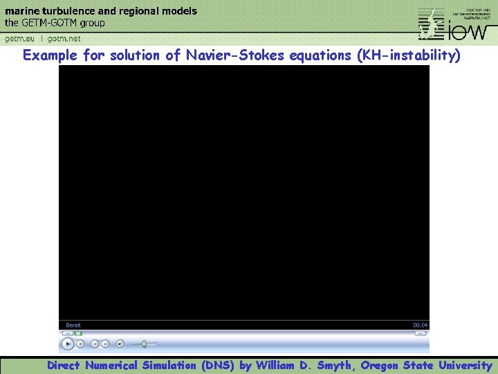 Example for solution of Navier-Stokes equations (KH-instability) Direct Numerical Simulation (DNS) by William D.