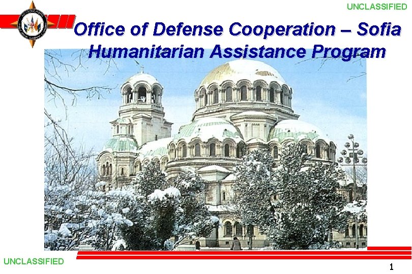 UNCLASSIFIED Office of Defense Cooperation – Sofia Humanitarian Assistance Program UNCLASSIFIED 1 