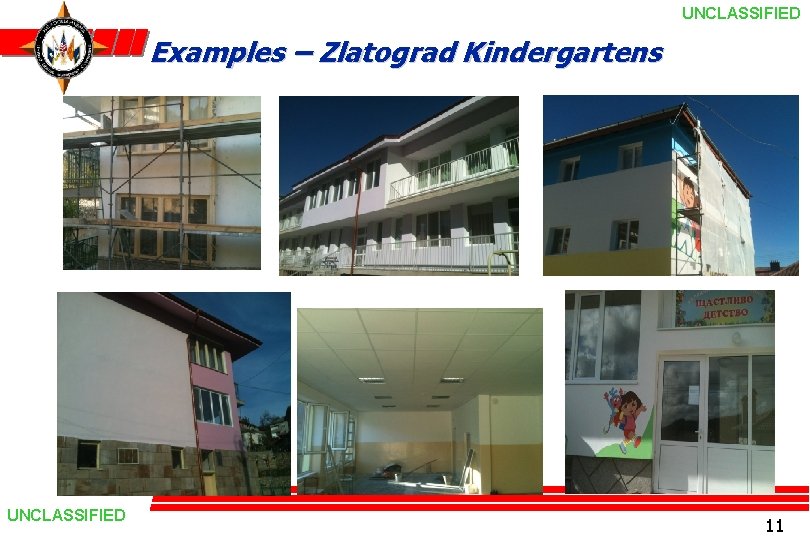 UNCLASSIFIED Examples – Zlatograd Kindergartens UNCLASSIFIED 11 