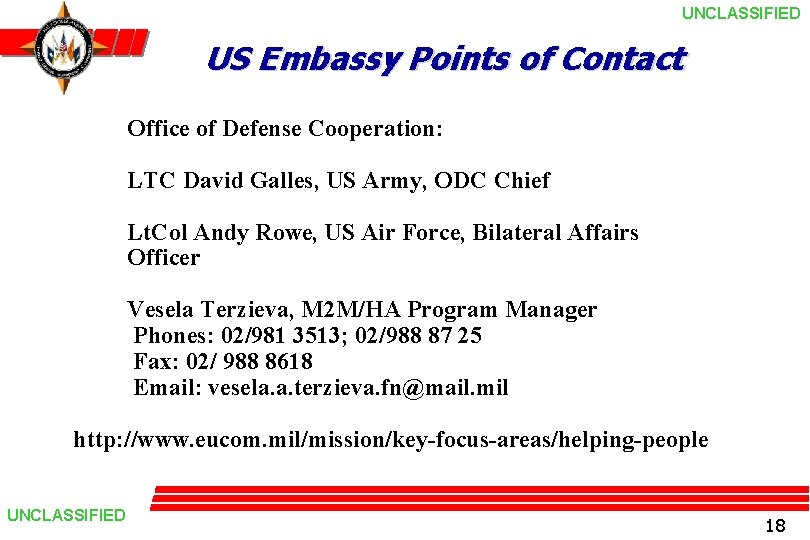 UNCLASSIFIED US Embassy Points of Contact Office of Defense Cooperation: LTC David Galles, US