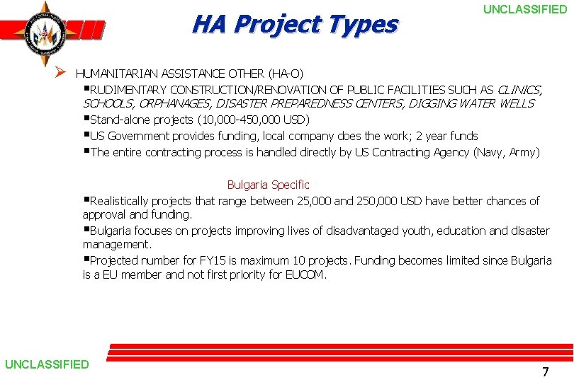 HA Project Types Ø UNCLASSIFIED HUMANITARIAN ASSISTANCE OTHER (HA-O) §RUDIMENTARY CONSTRUCTION/RENOVATION OF PUBLIC FACILITIES