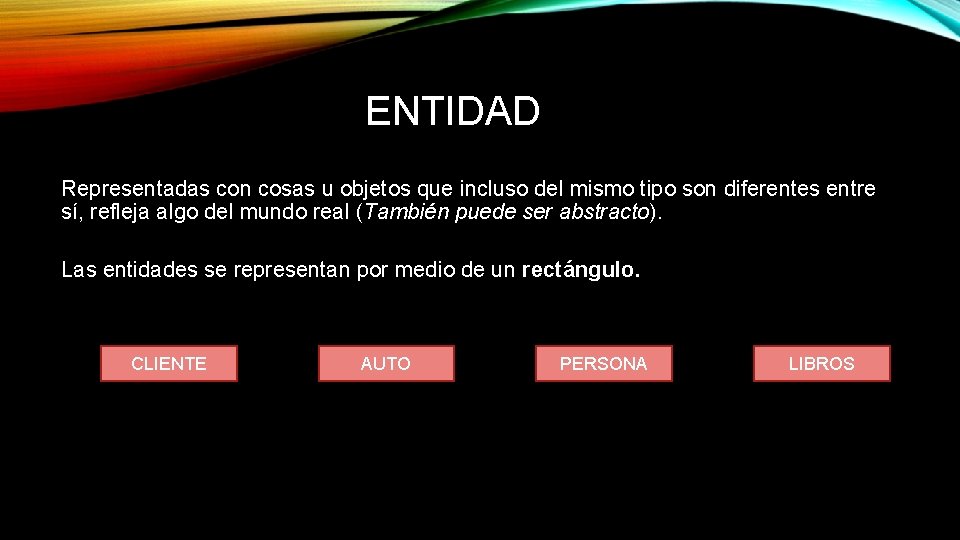ENTIDAD Representadas con cosas u objetos que incluso del mismo tipo son diferentes entre