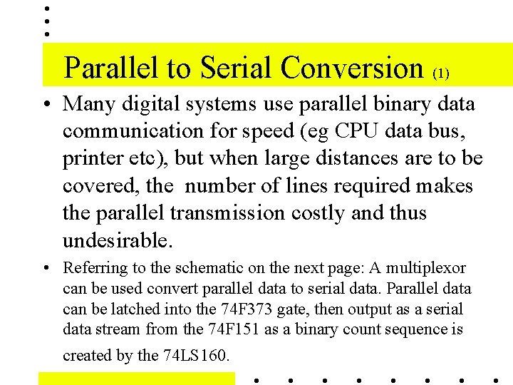 Parallel to Serial Conversion (1) • Many digital systems use parallel binary data communication