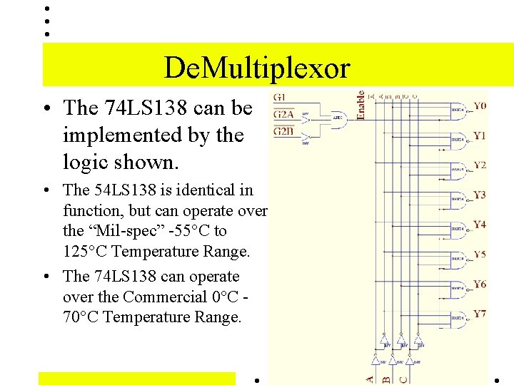 De. Multiplexor • The 74 LS 138 can be implemented by the logic shown. De. Multiplexor • The 74 LS 138 can be implemented by the logic shown.