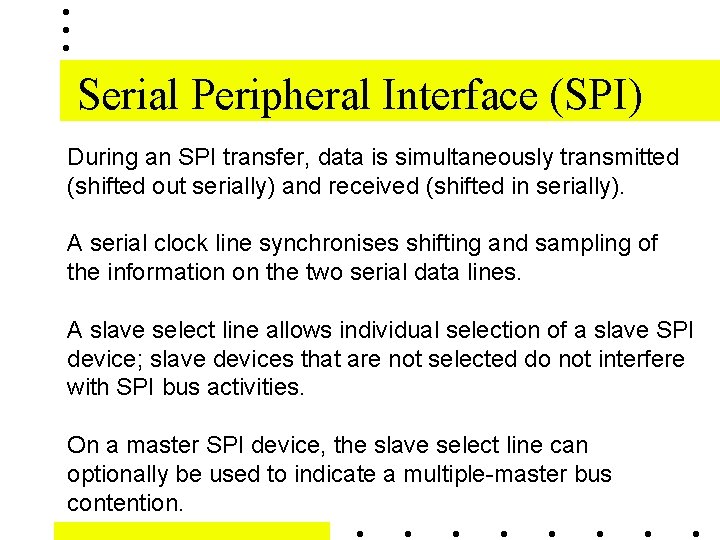 Serial Peripheral Interface (SPI) During an SPI transfer, data is simultaneously transmitted (shifted out Serial Peripheral Interface (SPI) During an SPI transfer, data is simultaneously transmitted (shifted out