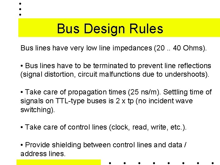 Bus Design Rules Bus lines have very low line impedances (20. . 40 Ohms). Bus Design Rules Bus lines have very low line impedances (20. . 40 Ohms).