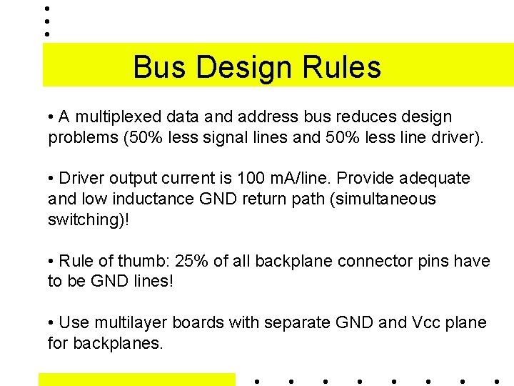 Bus Design Rules • A multiplexed data and address bus reduces design problems (50%