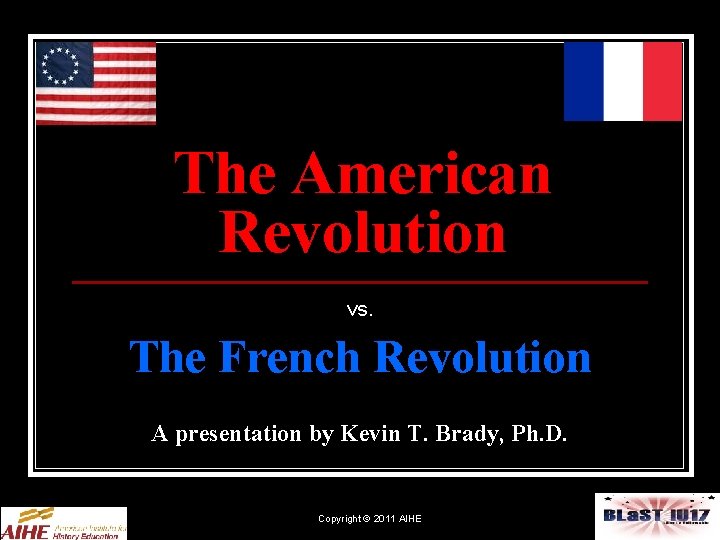 The American Revolution vs. The French Revolution A presentation by Kevin T. Brady, Ph.